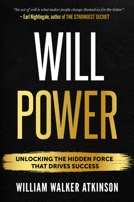 Willpower (Unlock the Hidden Force that Drives Success) by William Walker Atkinson, 9781640955899