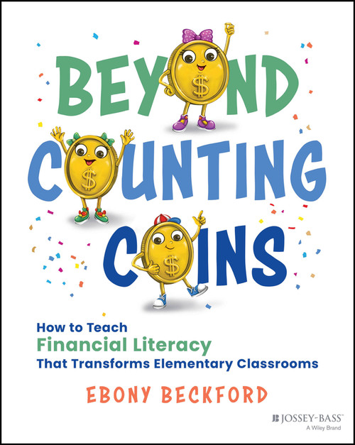 Beyond Counting Coins (How to Teach Financial Literacy That Transforms Elementary Classrooms) by Ebony Beckford, 9781394394975