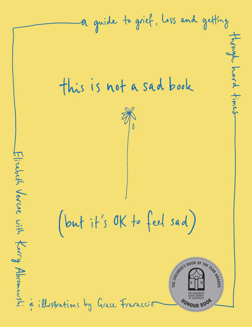 This Is Not a Sad Book (But It's OK to Feel Sad) (A guide to grief, loss and getting through hard times) by Elizabeth Vercoe, Grace Fraraccio, 9781922930019