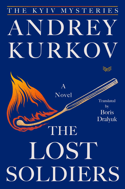 The Lost Soldiers (A Novel) by Andrey Kurkov, 9780063488670