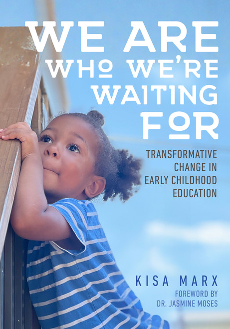 We Are Who We're Waiting For (Transformative Change in Early Childhood Education) by Kisa Marx, 9781605548739