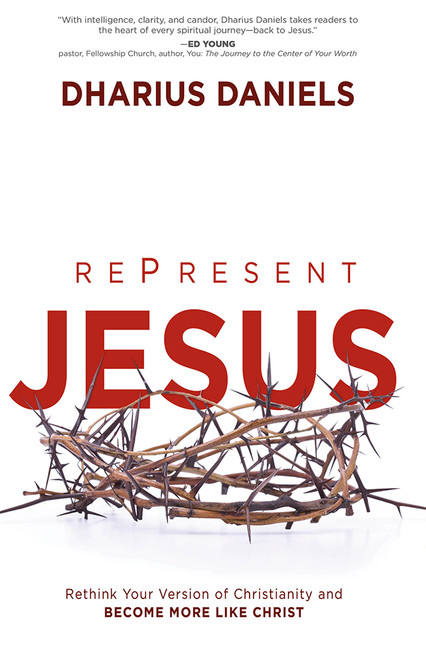 RePresent Jesus (Rethink Your Version of Christianity and Become More like Christ) by Dharius Daniels, 9781621365853