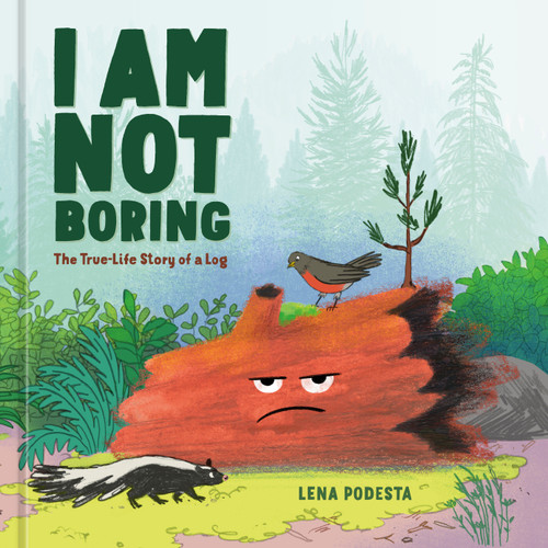 I Am Not Boring (The True-Life Story of a Log) by Lena Podesta, 9780593838297