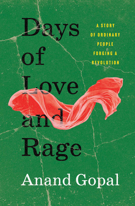 Days of Love and Rage (A Story of Ordinary People Forging a Revolution) by Anand Gopal, 9781668062173