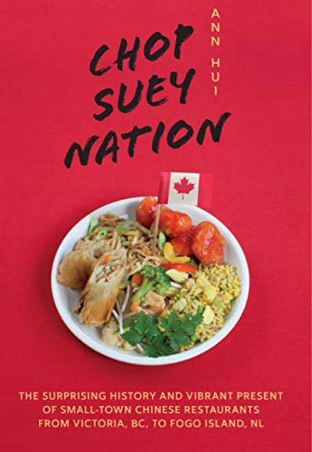 Chop Suey Nation (The Legion Cafe and Other Stories from Canada's Chinese Restaurants) by Ann Hui, 9781771622226