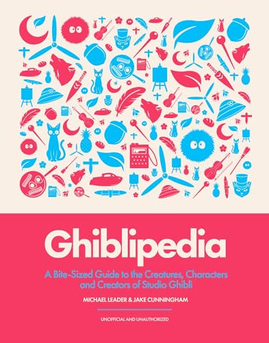 Ghiblipedia (A Bite-Sized Guide to the Creatures, Characters and Creators of Studio Ghibli) by Michael Leader, Jake Cunningham, 9781035436415