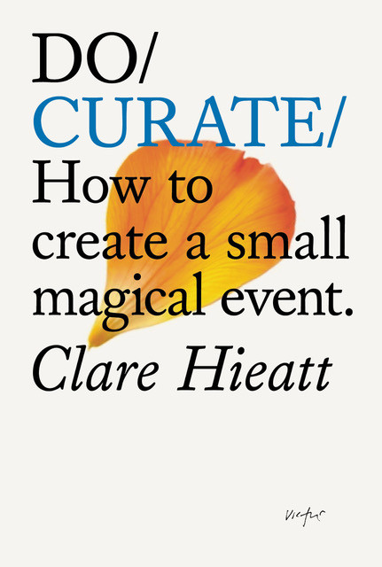 Do Curate (How to create a small magical event) by Clare Hieatt, 9781914168741