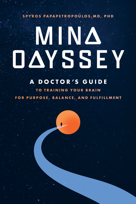 Mind Odyssey (A Doctor's Guide to Training Your Brain for Purpose, Balance, and Fulfillment) by Spyros Papapetropoulos, 9798891882461