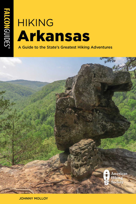 Hiking Arkansas (A Guide to the State's Greatest Hiking Adventures) by Johnny Molloy, 9781493088720