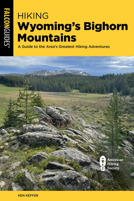 Hiking Wyoming's Bighorn Mountains (A Guide to the Area's Greatest Hiking Adventures) by Ken Keffer, 9781493089376