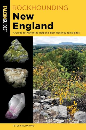 Rockhounding New England (A Guide to 100 of the Region's Best Rockhounding Sites) by Peter Cristofono, 9781493089574