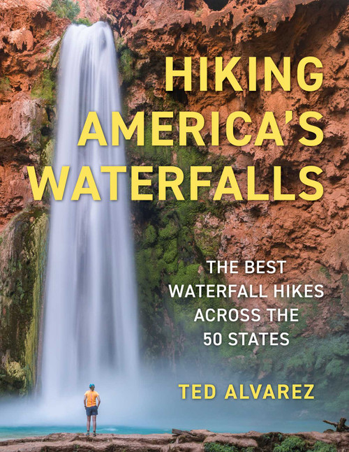 Hiking America's Waterfalls (The Best Waterfall Hikes Across the 50 States) by Ted Alvarez, 9781493091607