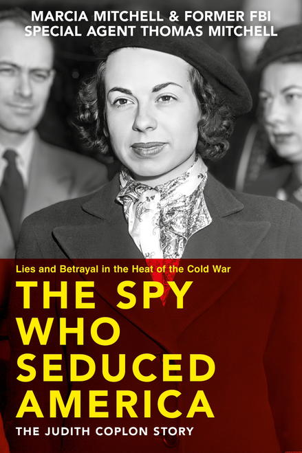 The Spy Who Seduced America (Lies and Betrayal in the Heat of the Cold War-The Judith Coplon Story) by Marcia Mitchell, Thomas Mitchell, 9781735222851