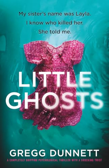 Little Ghosts (A completely gripping psychological thriller with a shocking twist) - 9781805080688 by Gregg Dunnett, 9781805080688