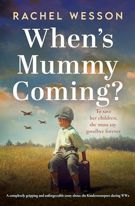 When's Mummy Coming? (A completely gripping and unforgettable story about the Kindertransport during WW2) by Rachel Wesson, 9781805081357
