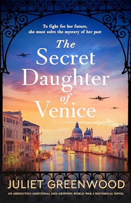 The Secret Daughter of Venice (An absolutely emotional and gripping World War 2 historical novel) by Juliet Greenwood, 9781805083351