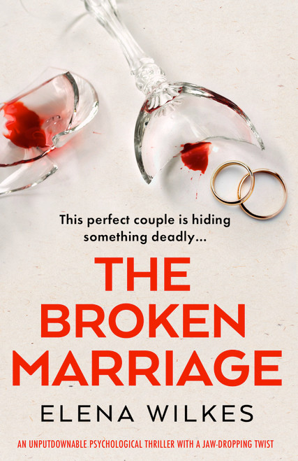 The Broken Marriage (An unputdownable psychological thriller with a jaw-dropping twist) by Elena Wilkes, 9781805083382