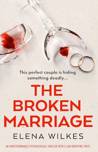 The Broken Marriage (An unputdownable psychological thriller with a jaw-dropping twist) by Elena Wilkes, 9781805083382