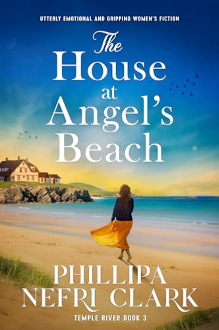 The House at Angel's Beach (Utterly emotional and gripping women's fiction) by Phillipa Nefri Clark, 9781805083658