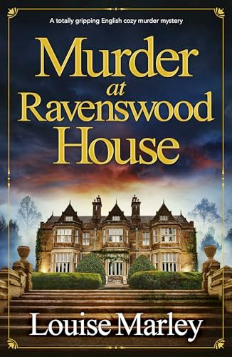 Murder at Ravenswood House (A totally gripping English cozy murder mystery) by Louise Marley, 9781805083832