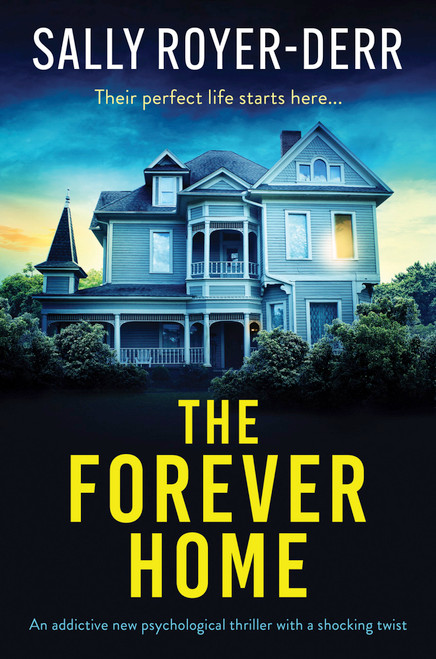 The Forever Home (An addictive new psychological thriller with a shocking twist) by Sally Royer-Derr, 9781805084051