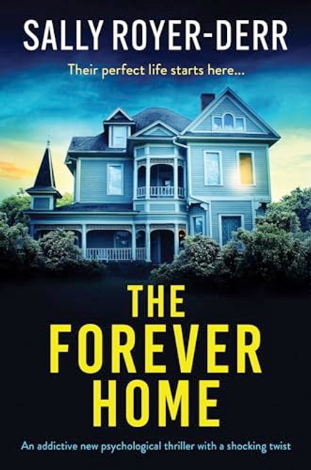 The Forever Home (An addictive new psychological thriller with a shocking twist) by Sally Royer-Derr, 9781805084051