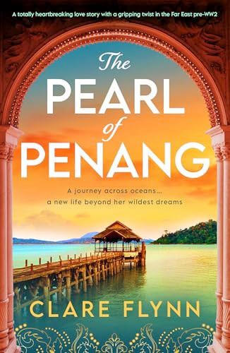 The Pearl of Penang (A totally heartbreaking love story with a gripping twist in the Far East pre-WW2) by Clare Flynn, 9781805084327