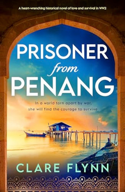 Prisoner from Penang (A heart-wrenching historical novel of love and survival in WW2) by Clare Flynn, 9781805084341
