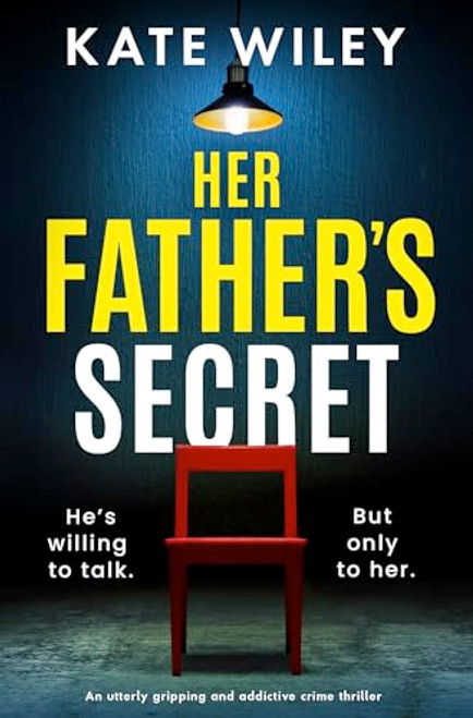 Her Father's Secret (An utterly gripping and addictive crime thriller) by Kate Wiley, 9781805084440