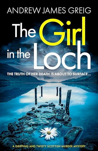 The Girl in the Loch (A gripping and twisty Scottish murder mystery) by Andrew James Greig, 9781805084785