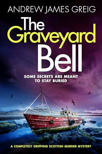 The Graveyard Bell (A completely gripping Scottish murder mystery) by Andrew James Greig, 9781805084846