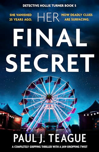 Her Final Secret (A completely gripping thriller with a jaw-dropping twist) by Paul J. Teague, 9781805085003