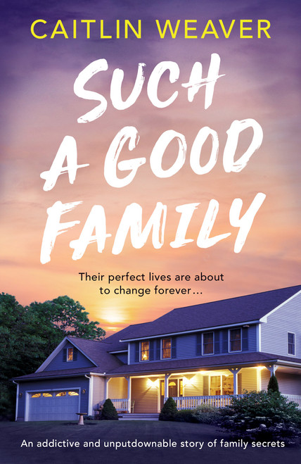 Such a Good Family (An addictive and unputdownable story of family secrets) by Caitlin Weaver, 9781805086147