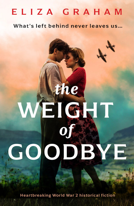 The Weight of Goodbye (Heartbreaking World War 2 historical fiction) by Eliza Graham, 9781805085935