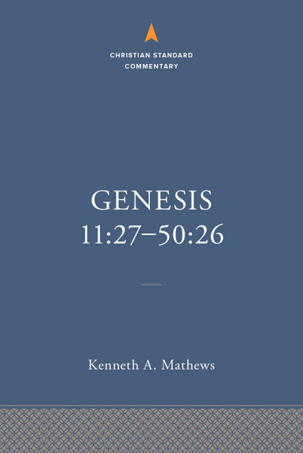 Genesis 11:27-50:26: The Christian Standard Commentary by Kenneth A. Mathews, 9781087742052