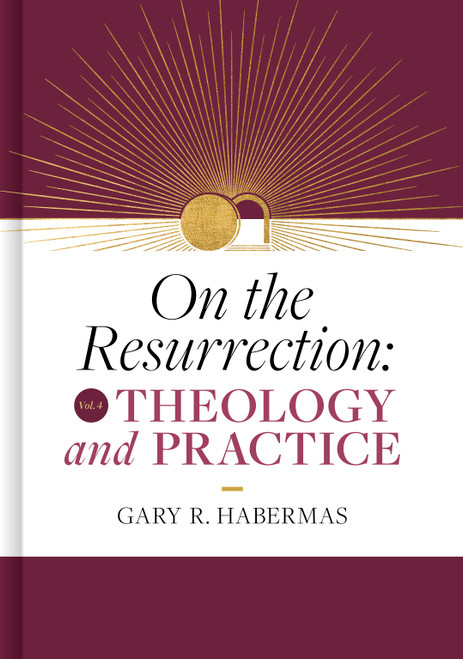 On the Resurrection, Volume 4 (Theology and Practice) by Gary Habermas, 9781087778662