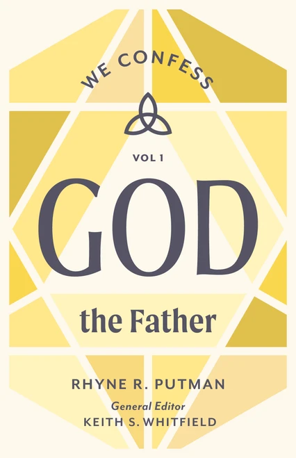 God the Father (We Confess, Volume 1) by Rhyne R. Putman, Keith S. Whitfield, 9781430097082