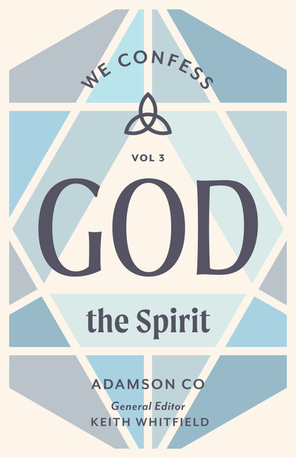 God the Spirit (We Confess, Volume 3) by Adamson Co, Keith S. Whitfield, 9781430097174