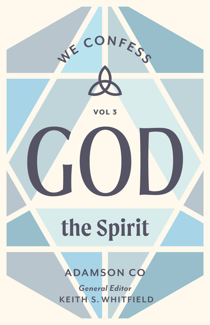 God the Spirit (We Confess, Volume 3) by Adamson Co, Keith S. Whitfield, 9781430097174