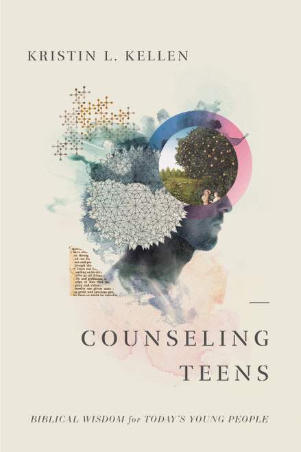 Counseling Teens (Biblical Wisdom for Today's Young People) by Kristin L. Kellen, 9798384506942