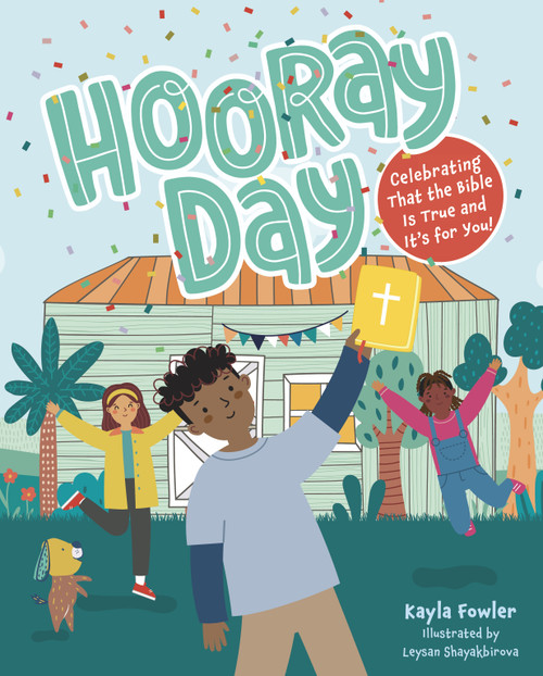 Hooray Day (Celebrating that the Bible Is True and It's for You) by Kayla Fowler, Leysan Shayakbirova, 9798384514169