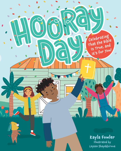 Hooray Day (Celebrating that the Bible Is True and It's for You) by Kayla Fowler, Leysan Shayakbirova, 9798384514169