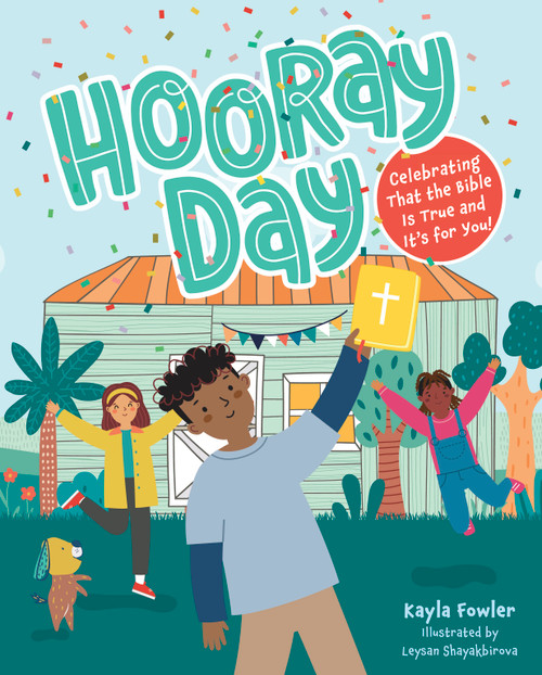 Hooray Day (Celebrating that the Bible Is True and It's for You) by Kayla Fowler, Leysan Shayakbirova, 9798384514169