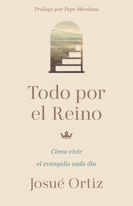 Todo por el Reino (Cómo vivir el evangelio cada día) (Spanish Edition) by Josue Ortiz, 9798384537694