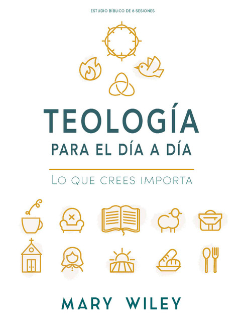 Teología para el día a día - Estudio bíblico (Lo que crees importa) (Spanish Edition) by Mary Wiley, 9798384538790