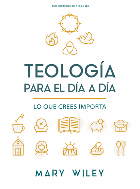 Teología para el día a día - Estudio bíblico (Lo que crees importa) (Spanish Edition) by Mary Wiley, 9798384538790