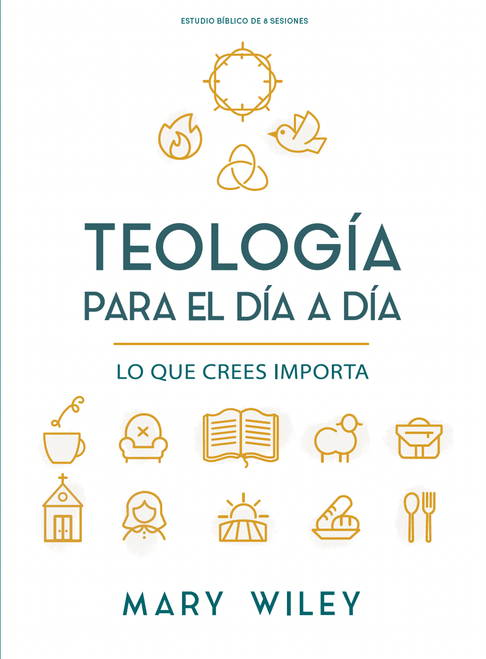 Teología para el día a día - Estudio bíblico (Lo que crees importa) (Spanish Edition) by Mary Wiley, 9798384538790