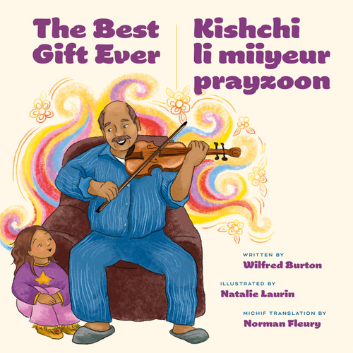 The Best Gift Ever / Kishchi li miiyeur prayzoon by Wilfred Burton, Nathalie Laurin, Norman Fleury, 9781772035780