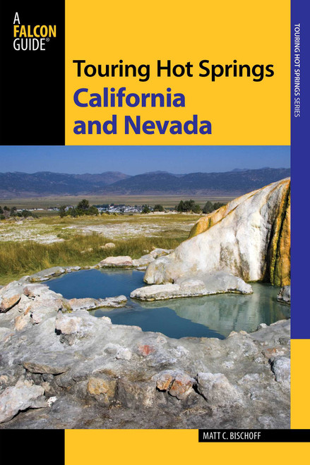 Touring Hot Springs California and Nevada (A Guide To The Best Hot Springs In The Far West) by Matt C. Bischoff, 9780762780693