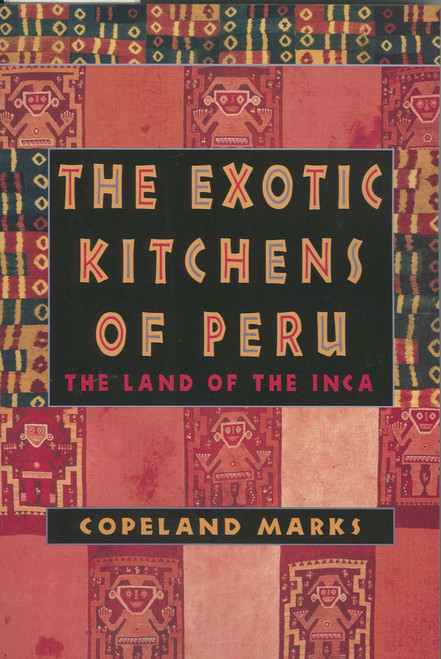 The Exotic Kitchens of Peru (The Land of the Inca) by Copeland Marks, 9780871319579